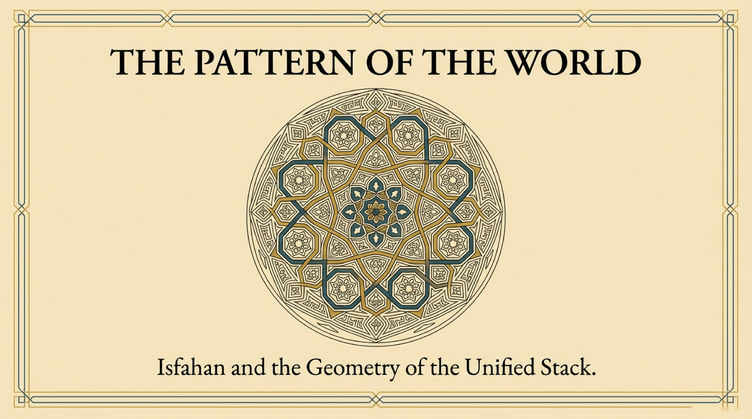 The Pattern of the World: Isfahan and the Geometry of the Unified Stack